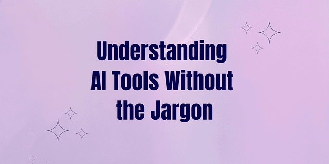 Understanding AI Tools Without the Jargon